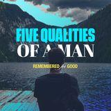 Remembered for Good: 5 Qualities of a Man