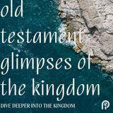Old Testament Glimpses of the Kingdom