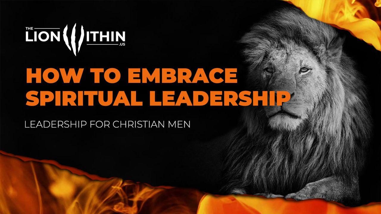 TheLionWithin.Us: How to Embrace Spiritual Leadership