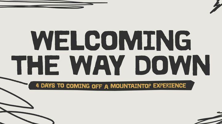 Welcoming the Way Down: 4 Days to Coming Off a Mountaintop Experience