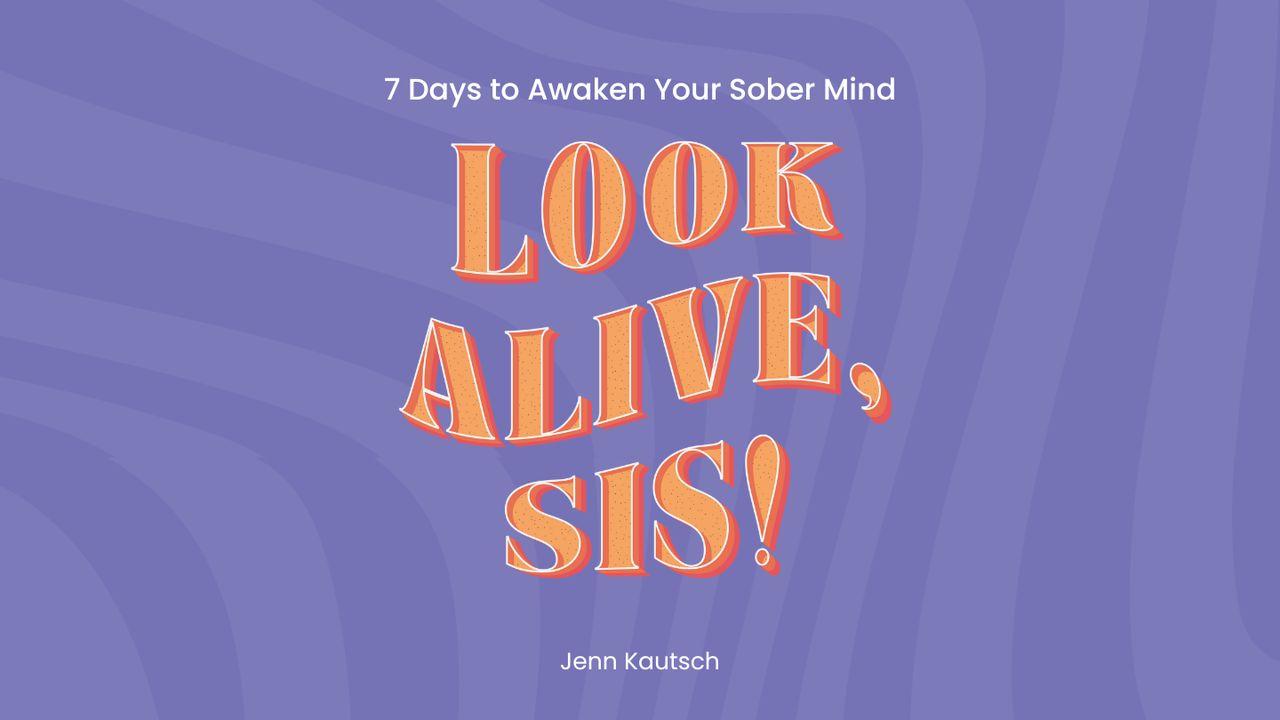 Look Alive, Sis! 7 Days to Awaken Your Sober Mind