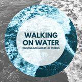Walking on Water: Trusting God Amidst Life's Storms