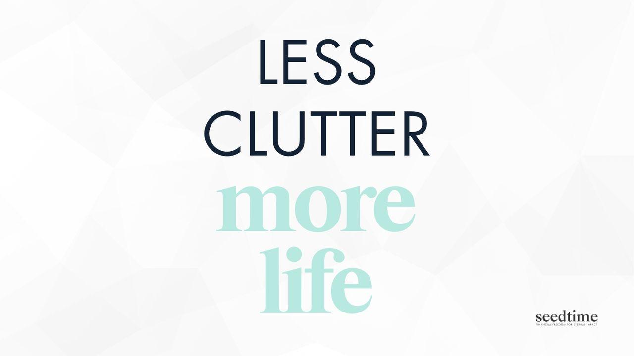 Less Clutter Is More Life: A Biblical Approach to Minimalism