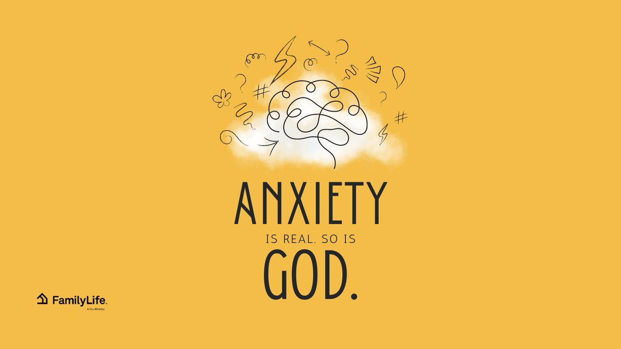 Anxiety Is Real: So Is God