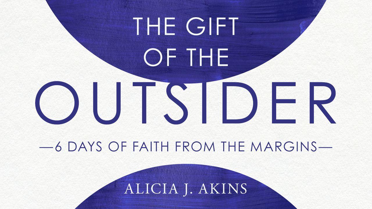 The Gift of the Outsider: 6 Days of Faith From the Margins