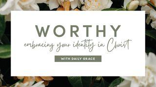Worthy: Embracing Your Identity in Christ