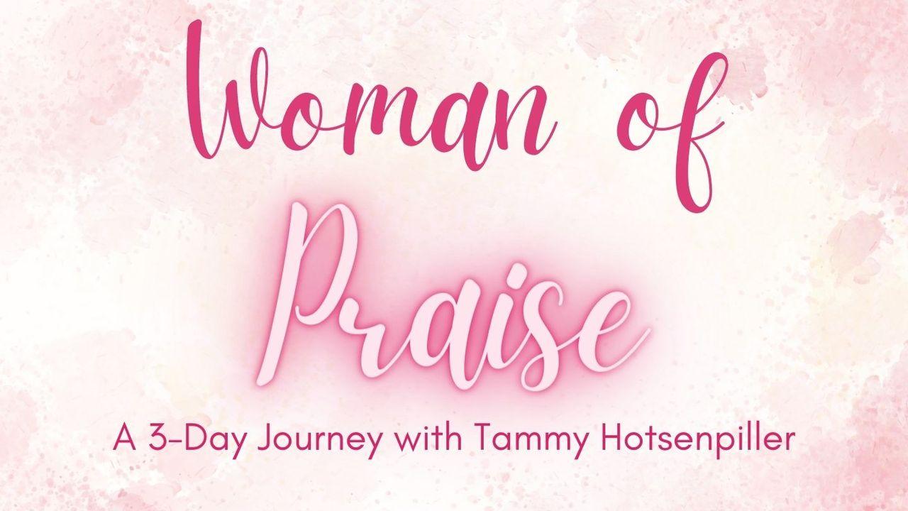 Woman of Praise: A 3-Day Journey With Tammy Hotsenpiller