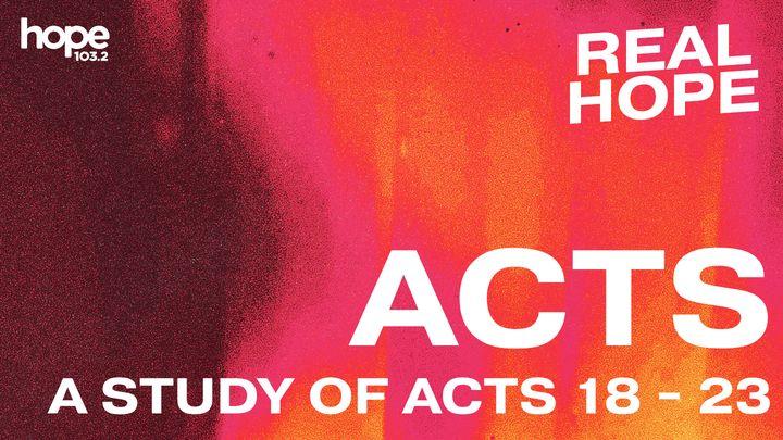 Real Hope: Acts (A Study of Acts 18 -23)