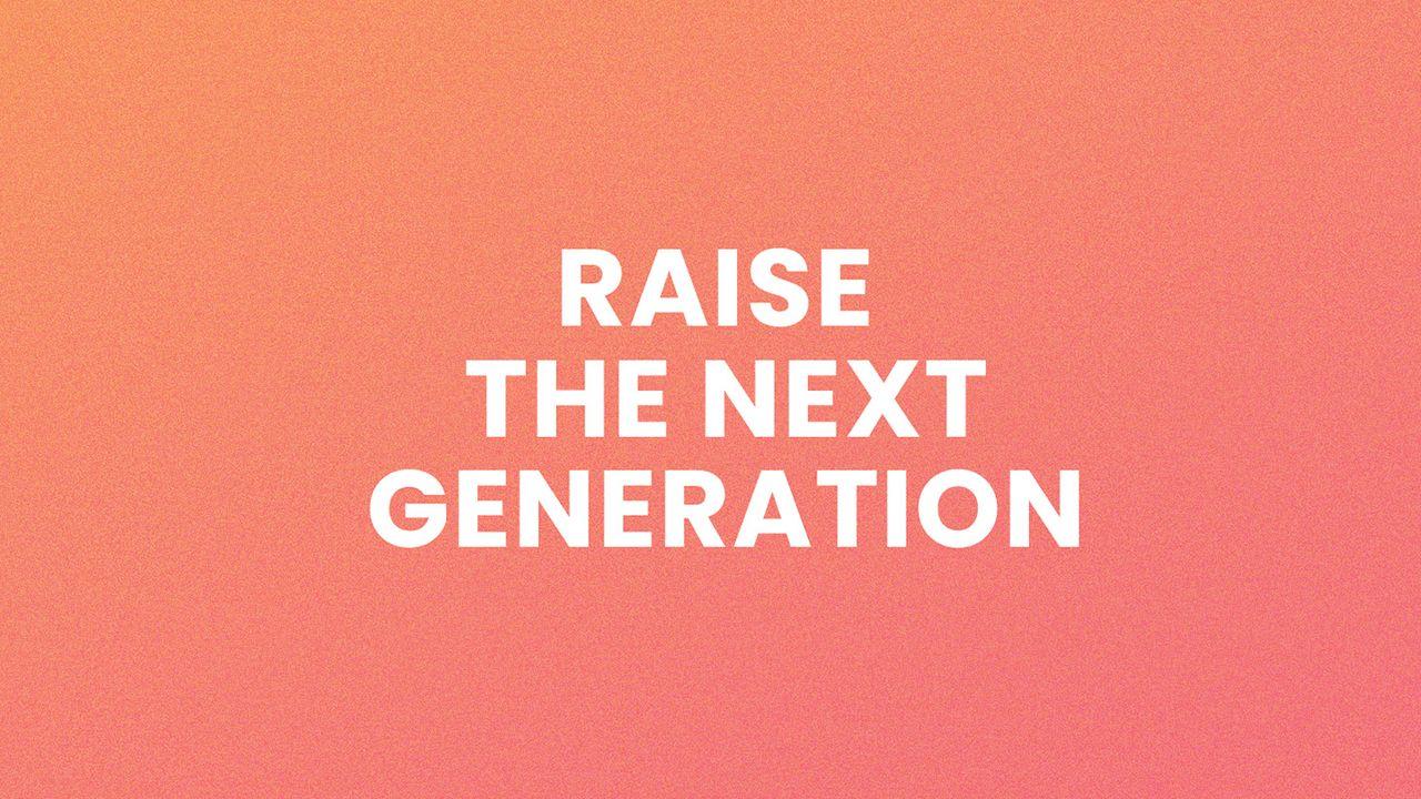 Raise the Next Generation