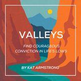 Valleys: Find Courageous Conviction in Life’s Lows