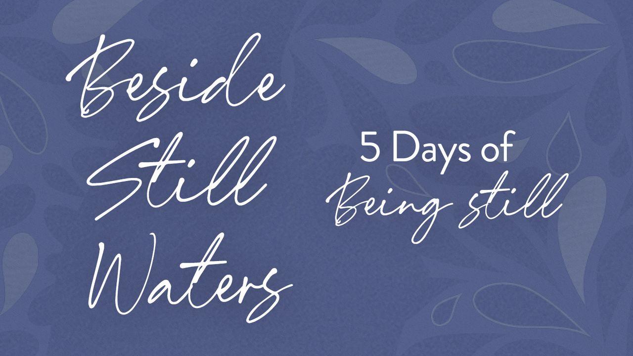 Beside Still Waters: 5 Days of Being Still