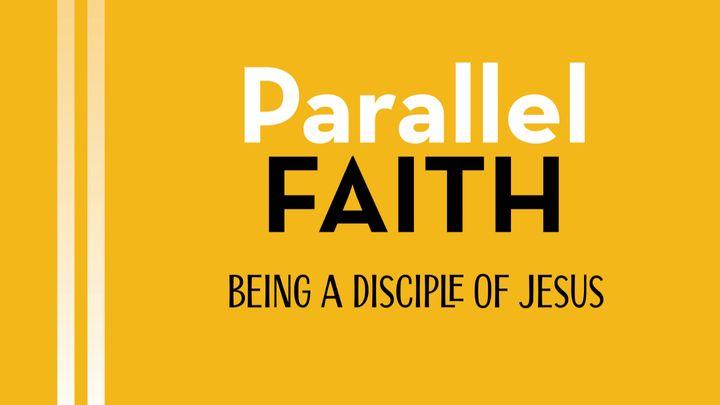 Parallel Faith: Being a Disciple of Jesus