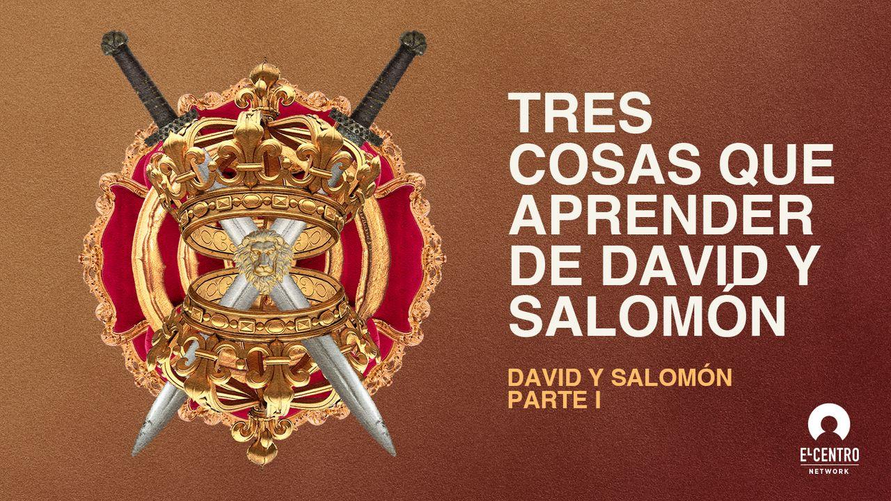 Tres cosas que aprender de David y Salomón: Parte 1