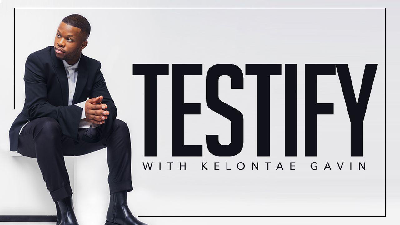 Testify With Kelontae Gavin
