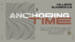 Anchoring Time - Matthew (Part 2)