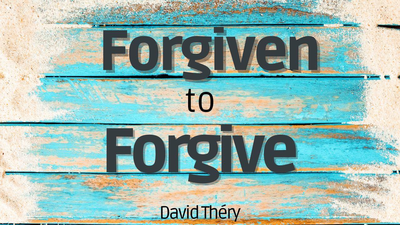 Forgiven to Forgive..