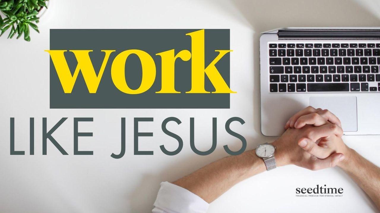 Work Like Jesus: Unlocking God's Blueprint for Work