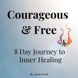 Courageous and Free - 8 Day Journey to Inner Healing