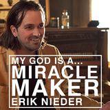 My God Is a Miracle Maker...with Erik Nieder