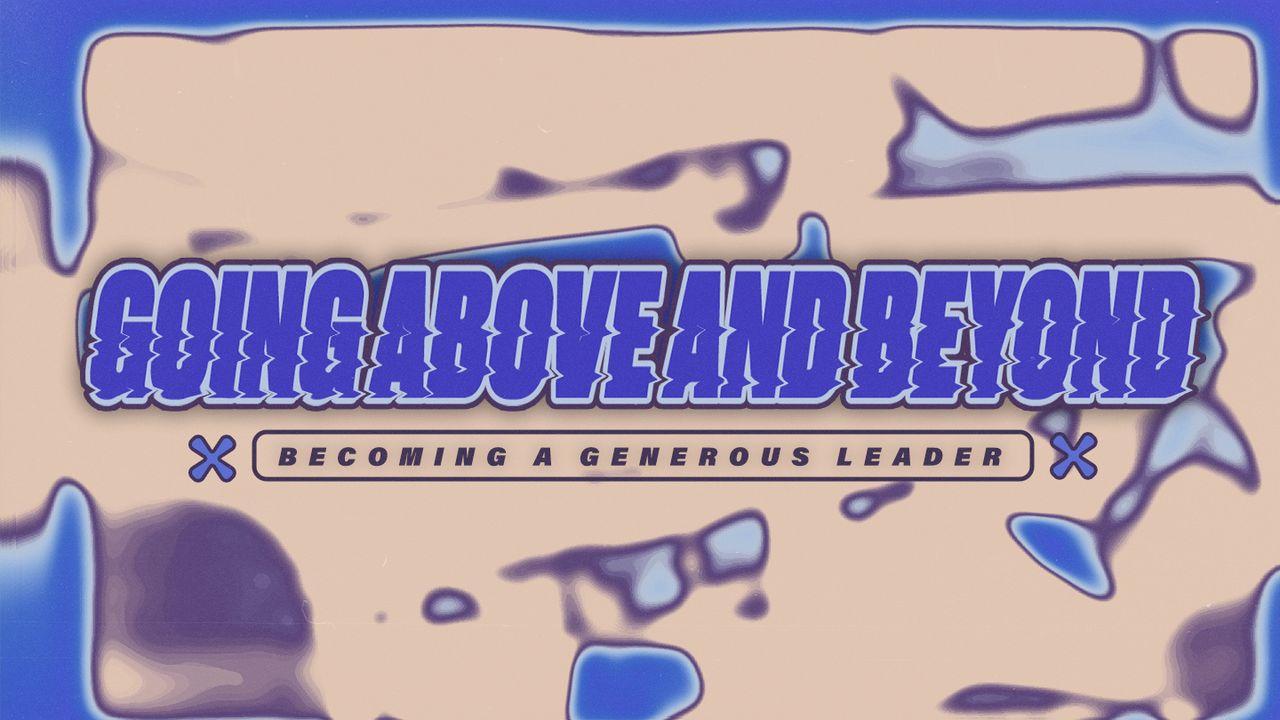 Going Above and Beyond: Becoming a Generous Leader