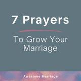 7 Prayers to Grow Your Marriage