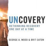 Uncovery: Rethinking Recovery One Day at a Time