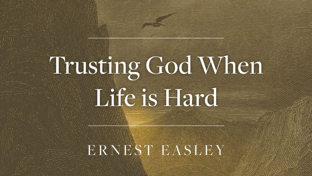 Trusting God When Life Is Hard