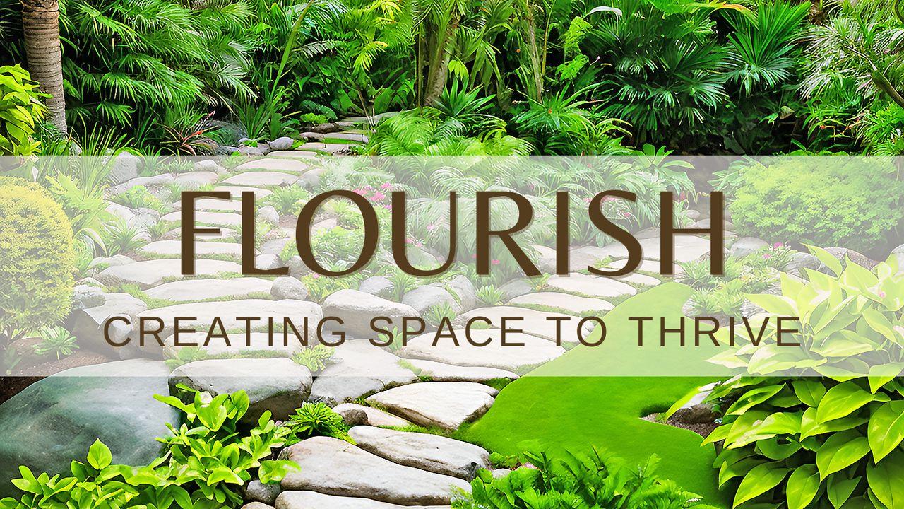Flourish: Creating Space to Thrive