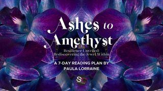Ashes to Amethyst: Unearthing the Jewel Within