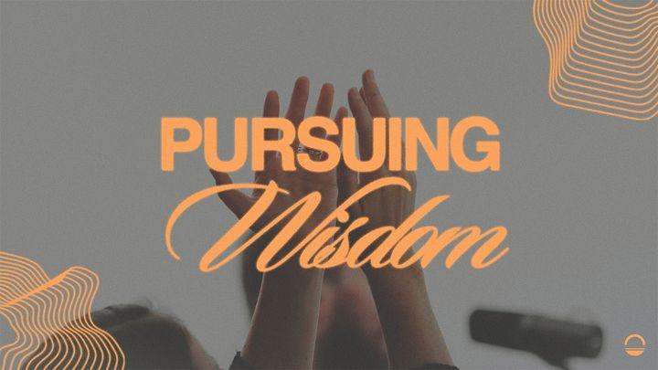 Pursuing Wisdom - Proverbs