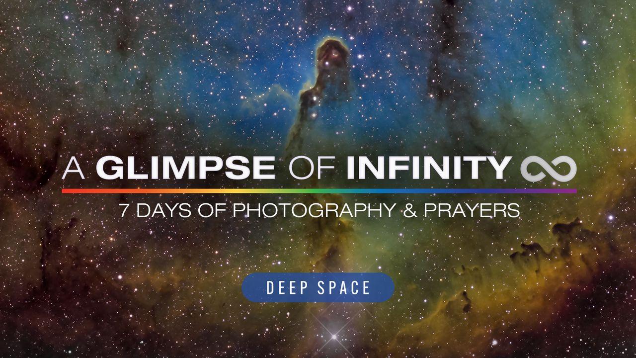 A Glimpse of Infinity (Deep Space Edition) - 7 Days of Photography & Prayers