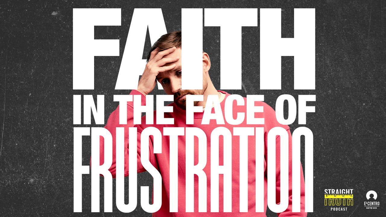 Faith in the Face of Frustration