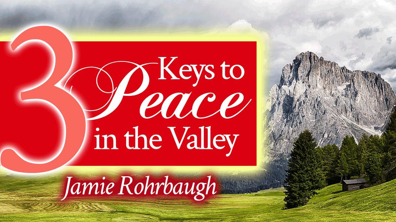 3 Keys to Peace in the Valley