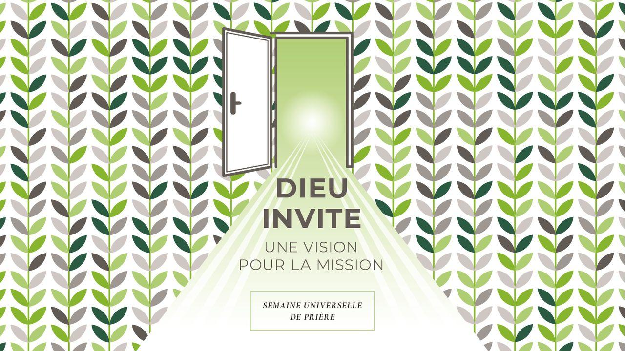 Semaine Universelle de Prière – DIEU INVITE – UNE VISION POUR LA MISSION