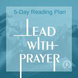 Lead With Prayer: Cultivate Personal and Organizational Prayer Habits