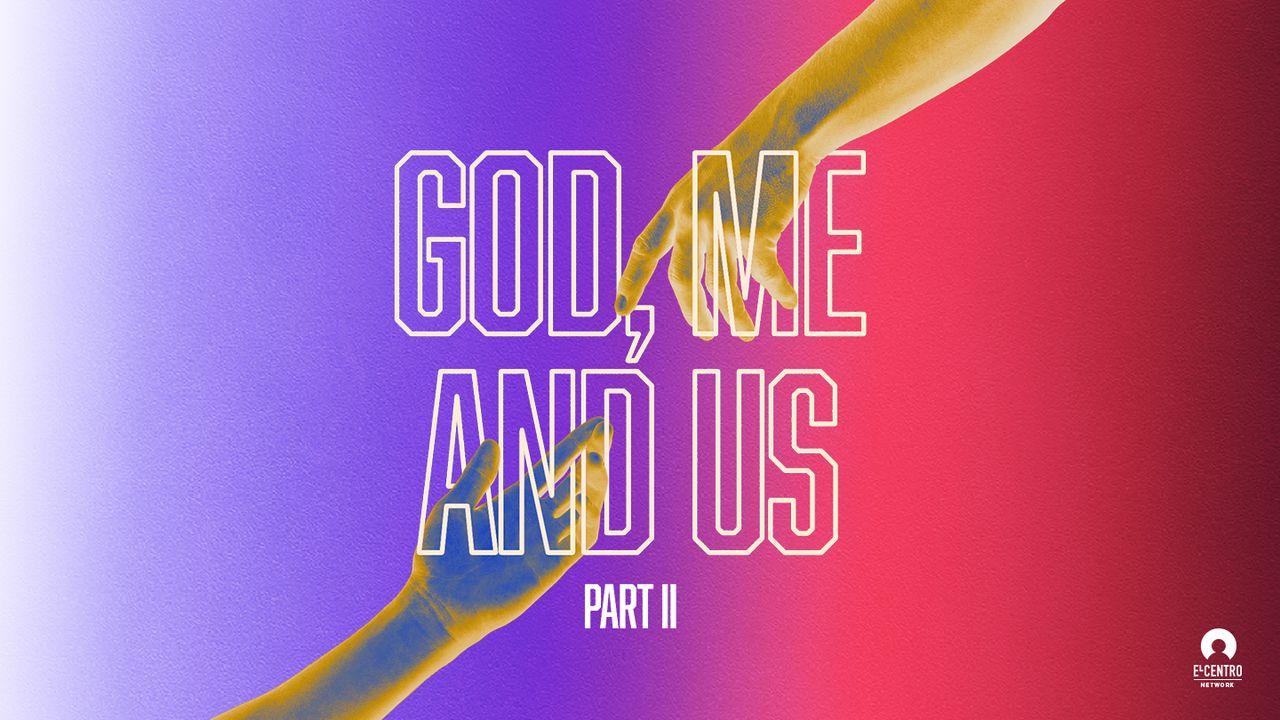 God, Me, and Us – Part II