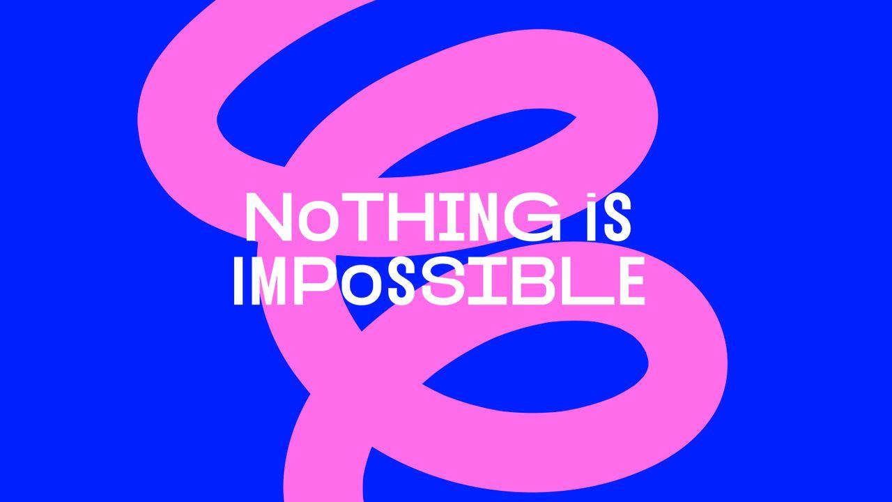 Nothing Is Impossible