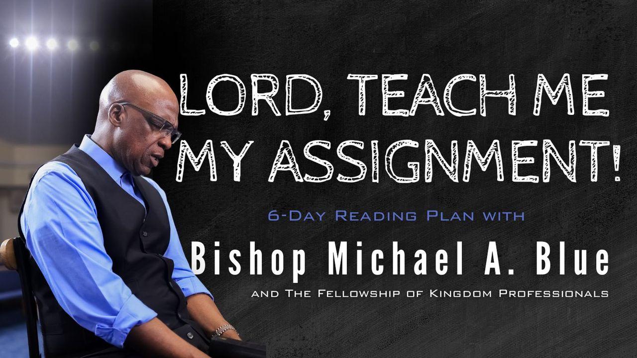 Lord, Teach Me My Assignment