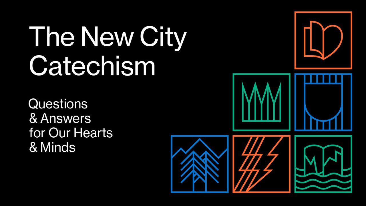 The New City Catechism: Questions And Answers For Our Hearts And Minds
