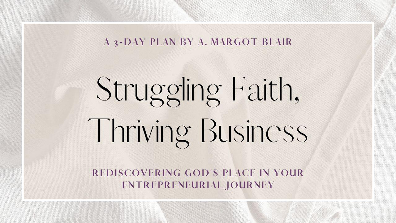 Struggling Faith, Thriving Business: Rediscovering God's Place in Your Entrepreneurial Journey