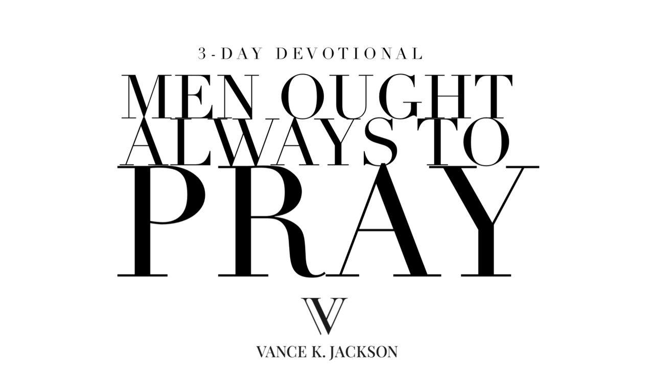 Men Ought Always to Pray