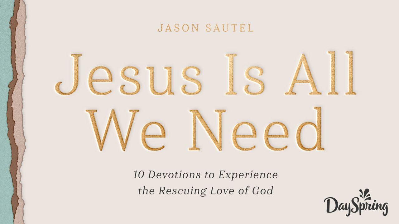 Jesus Is All We Need: 10 Devotions to Experience the Rescuing Love of God
