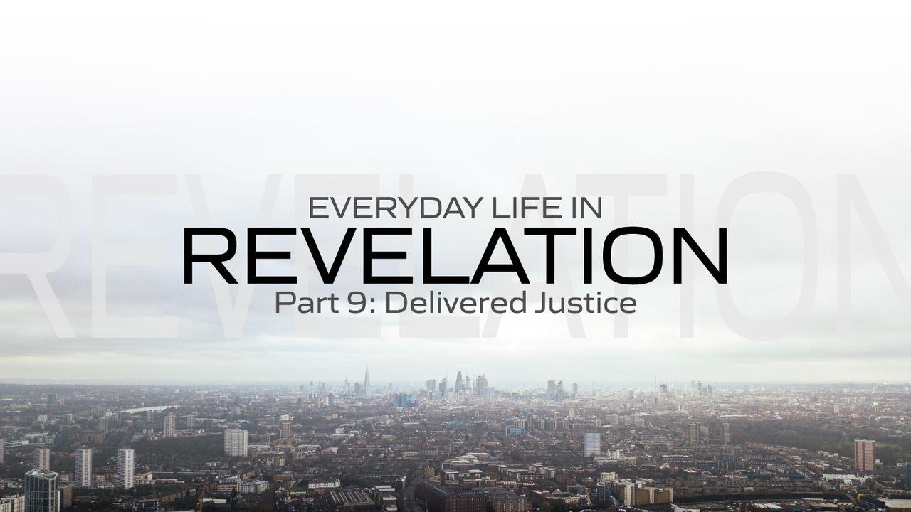 Everyday Life in Revelation Part 9: Delivered Justice