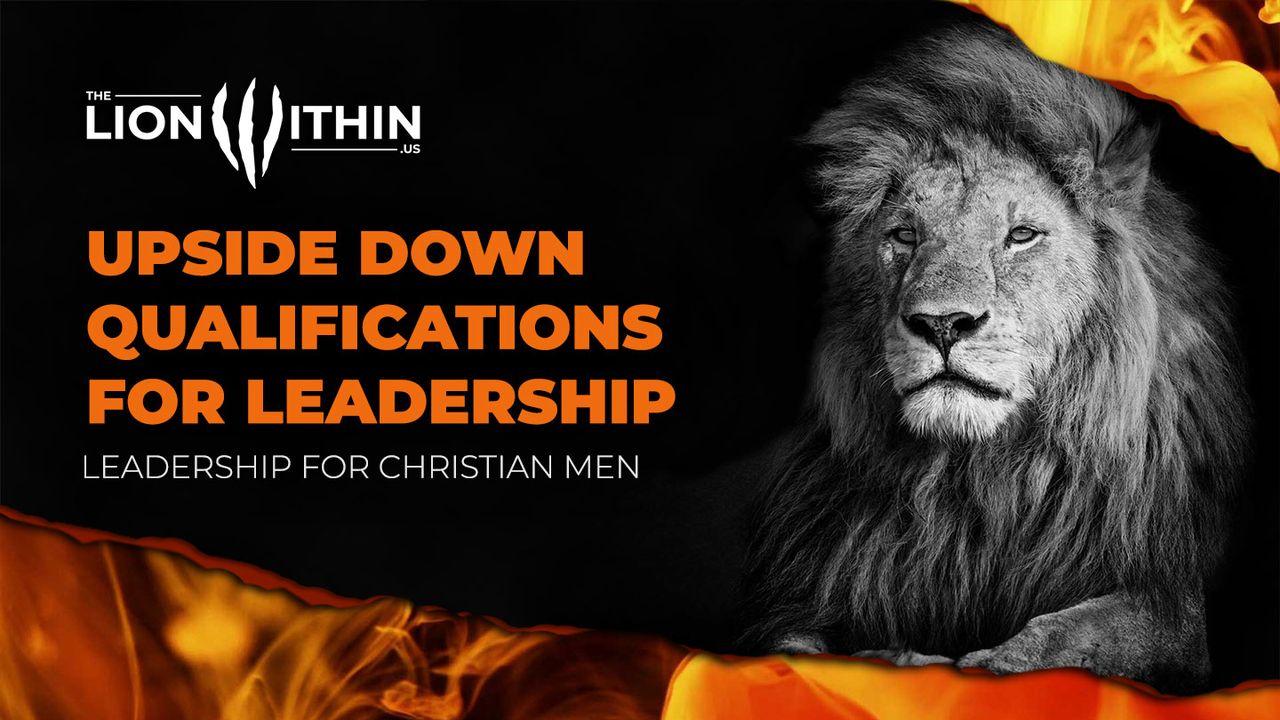 TheLionWithin.Us: Upside Down Qualifications for Leadership