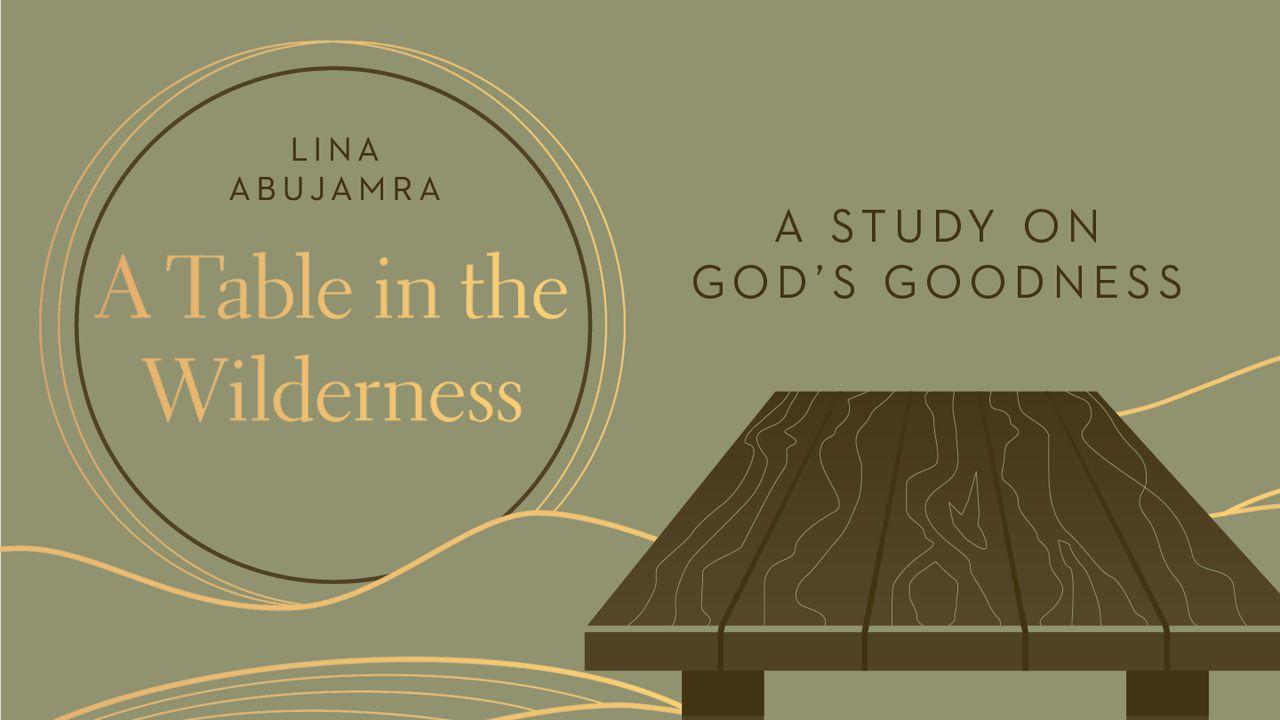 A Table in the Wilderness: A Study on God's Goodness