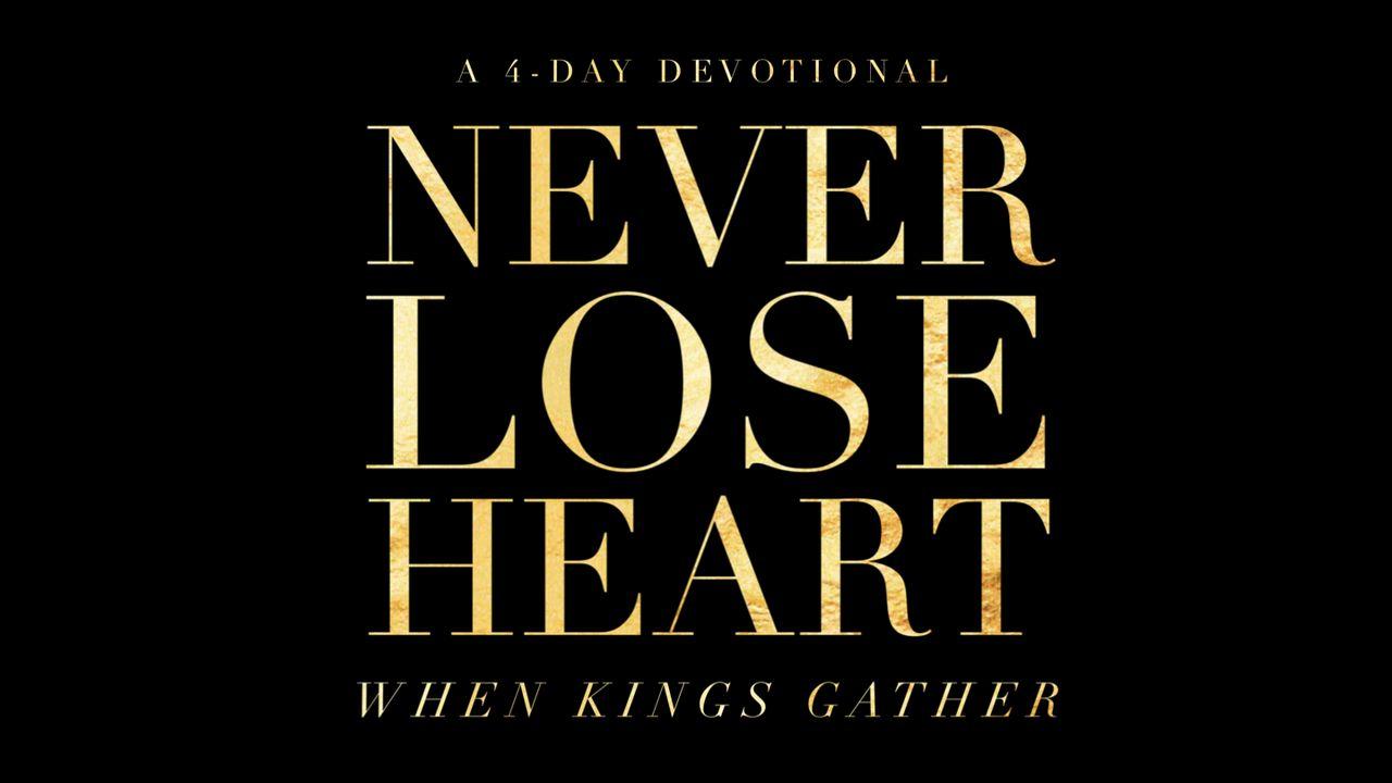 When Kings Gather: Never Lose Heart