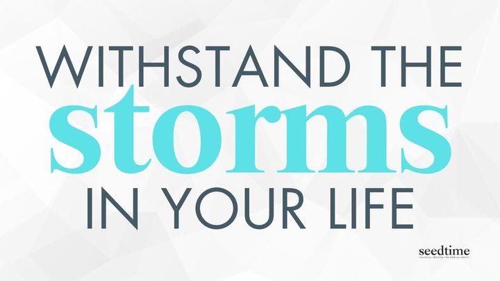 How to Withstand Storms in Your Life