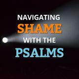 Navigating Shame With the Psalms