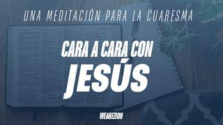 Cara a Cara Con Jesús - Una Meditación Para La Cuaresma