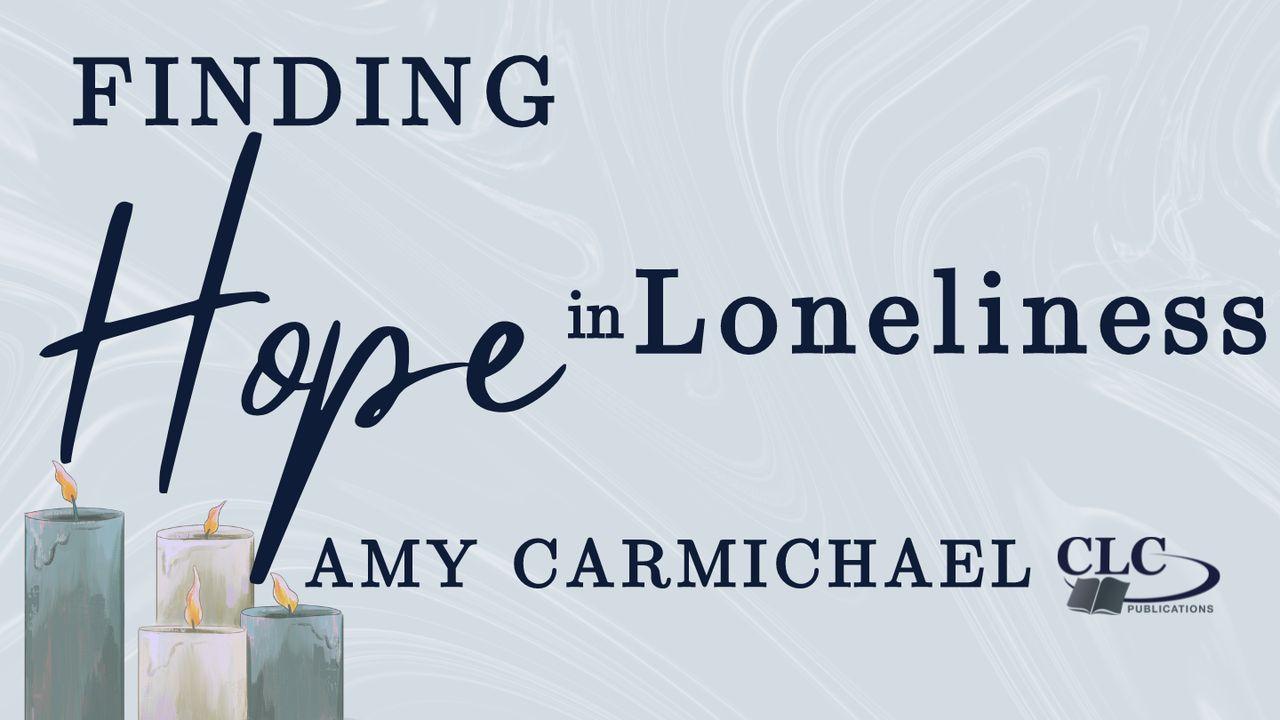 Finding Hope in Loneliness With Amy Carmichael